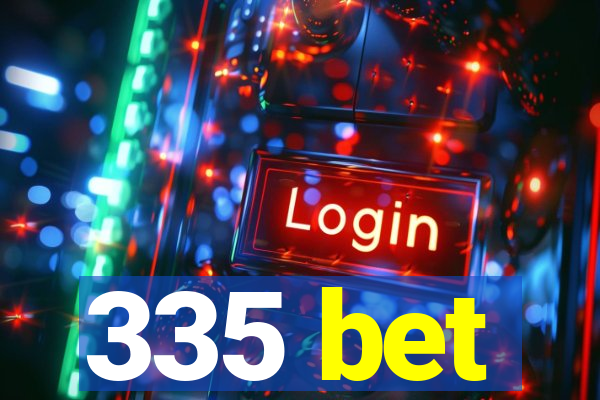 335 bet